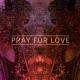 Pray For Love <span>(2014)</span> cover